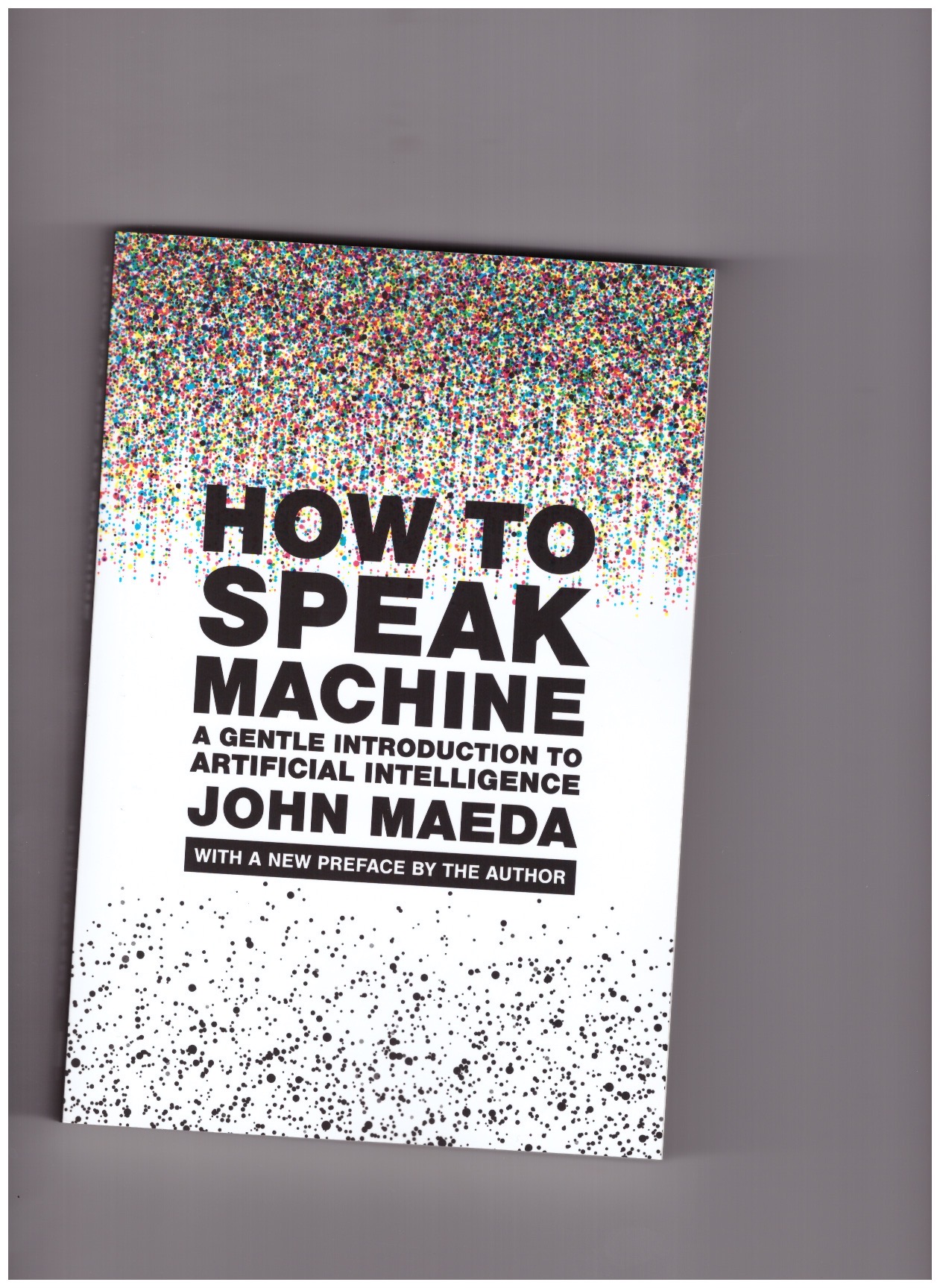MAEDA, John - How to Speak Machine. A Gentle Introduction to Artificial Intelligence
